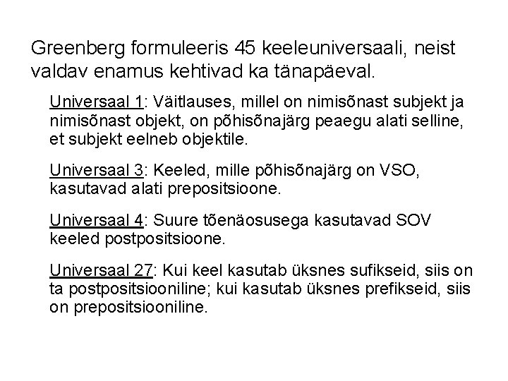 Greenberg formuleeris 45 keeleuniversaali, neist valdav enamus kehtivad ka tänapäeval. Universaal 1: Väitlauses, millel