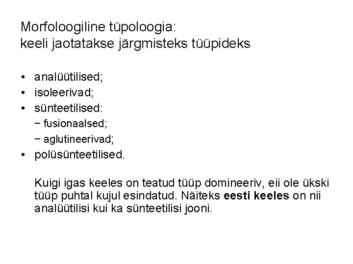 Morfoloogiline tüpoloogia: keeli jaotatakse järgmisteks tüüpideks • analüütilised; • isoleerivad; • sünteetilised: − fusionaalsed;