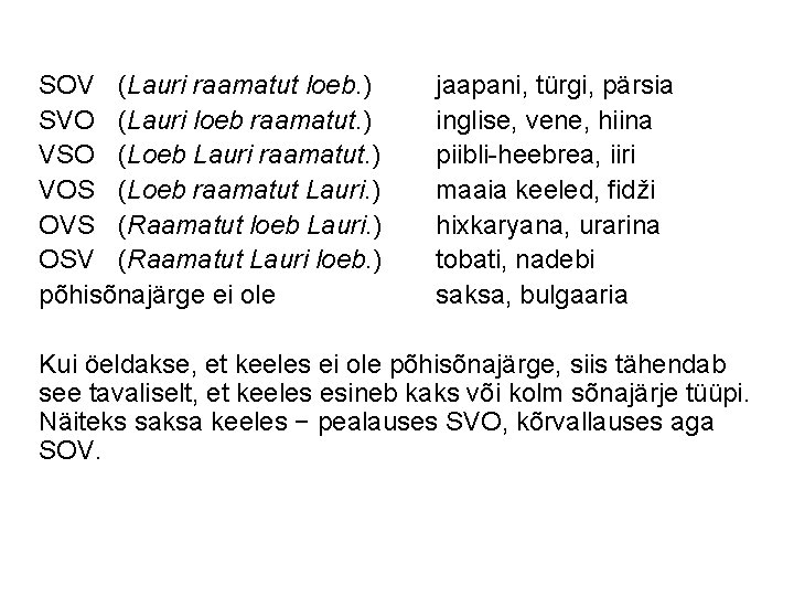 SOV (Lauri raamatut loeb. ) SVO (Lauri loeb raamatut. ) VSO (Loeb Lauri raamatut.