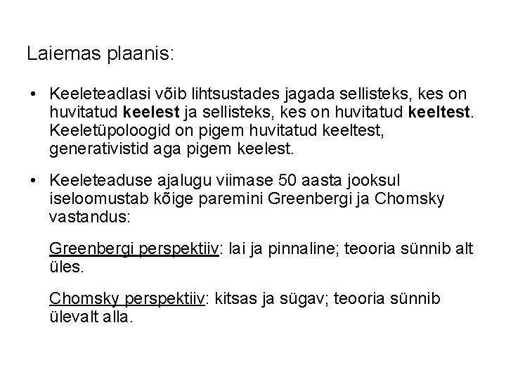 Laiemas plaanis: • Keeleteadlasi võib lihtsustades jagada sellisteks, kes on huvitatud keelest ja sellisteks, Laiemas plaanis: • Keeleteadlasi võib lihtsustades jagada sellisteks, kes on huvitatud keelest ja sellisteks,
