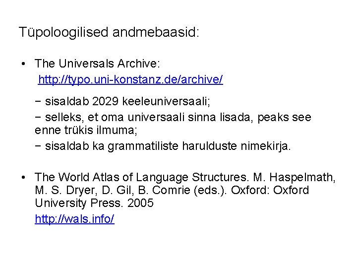 Tüpoloogilised andmebaasid: • The Universals Archive: http: //typo. uni-konstanz. de/archive/ − sisaldab 2029 keeleuniversaali;
