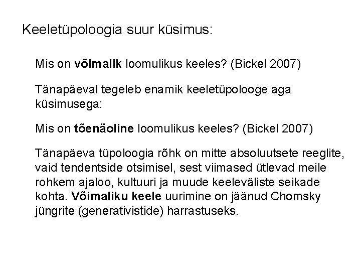 Keeletüpoloogia suur küsimus: Mis on võimalik loomulikus keeles? (Bickel 2007) Tänapäeval tegeleb enamik keeletüpolooge