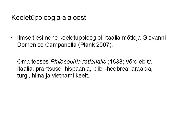 Keeletüpoloogia ajaloost • Ilmselt esimene keeletüpoloog oli itaalia mõtleja Giovanni Domenico Campanella (Plank 2007).