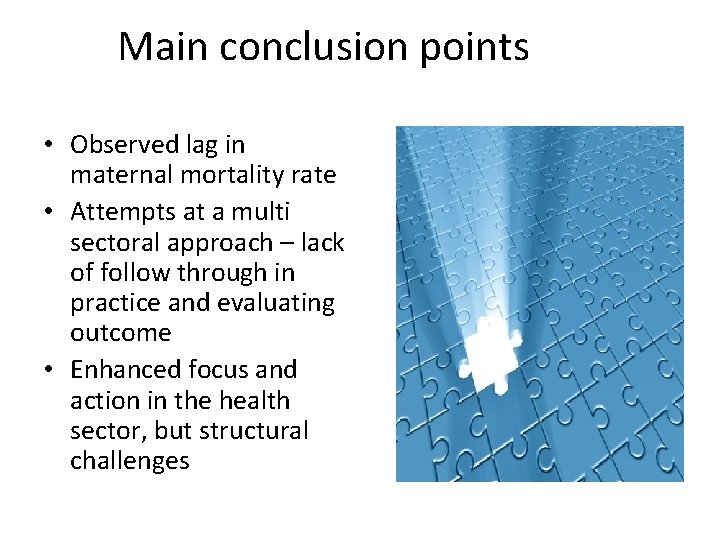 Main conclusion points • Observed lag in maternal mortality rate • Attempts at a