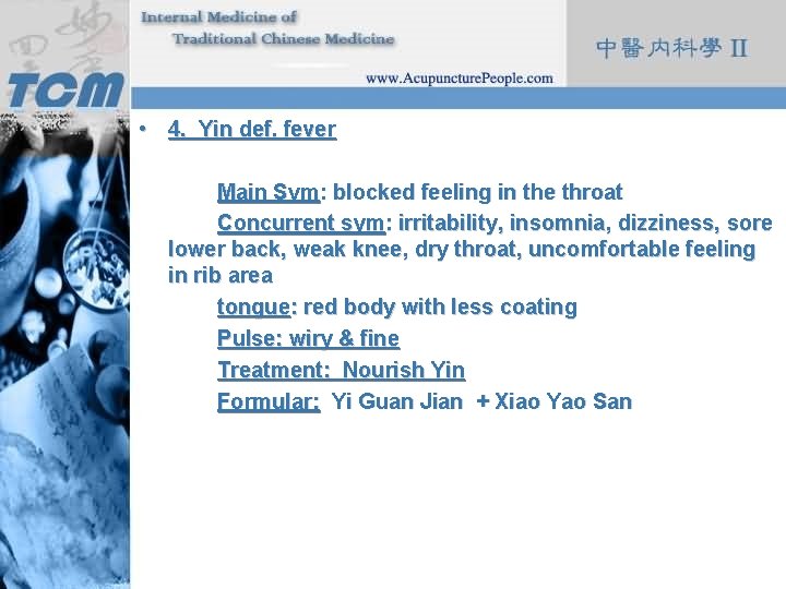  • 4. Yin def. fever Main Sym: blocked feeling in the throat Concurrent