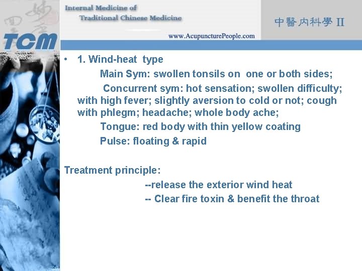  • 1. Wind-heat type Main Sym: swollen tonsils on one or both sides;