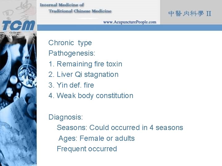 Chronic type Pathogenesis: 1. Remaining fire toxin 2. Liver Qi stagnation 3. Yin def.