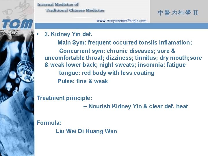  • 2. Kidney Yin def. Main Sym: frequent occurred tonsils inflamation; Concurrent sym: