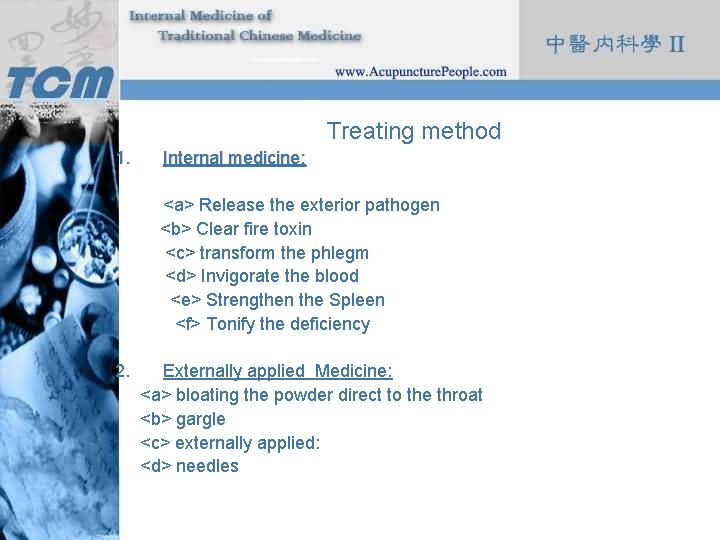 Treating method 1. Internal medicine: <a> Release the exterior pathogen <b> Clear fire toxin