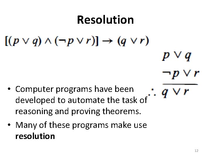 Resolution • Computer programs have been developed to automate the task of reasoning and