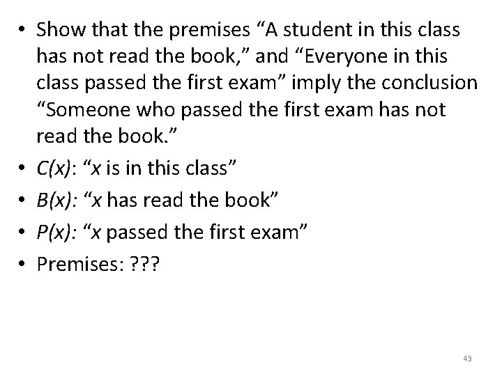  • Show that the premises “A student in this class has not read