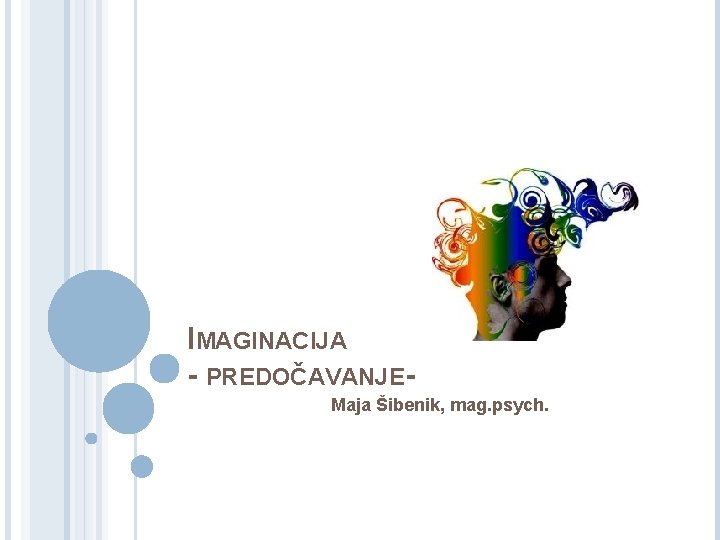 IMAGINACIJA - PREDOČAVANJEMaja Šibenik, mag. psych. 