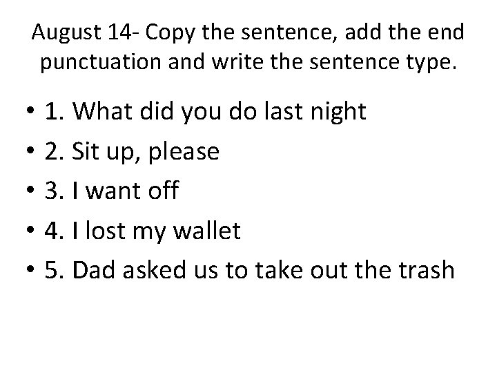August 14 - Copy the sentence, add the end punctuation and write the sentence