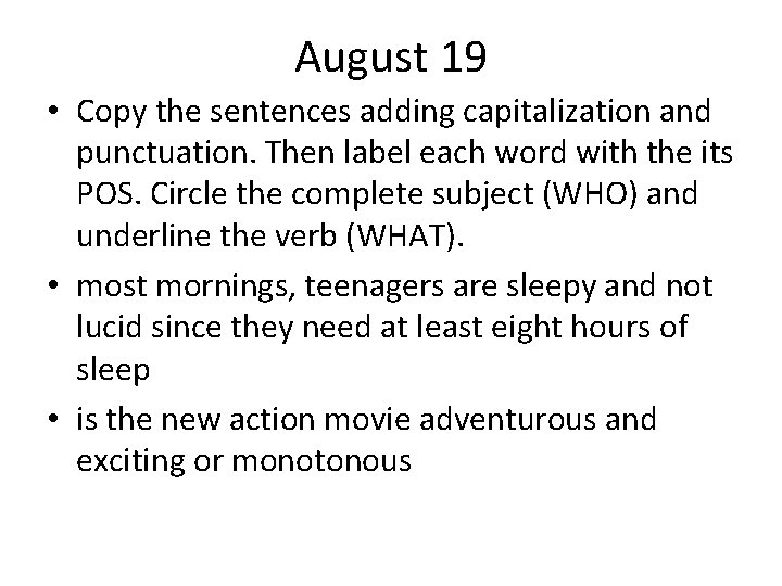 August 19 • Copy the sentences adding capitalization and punctuation. Then label each word