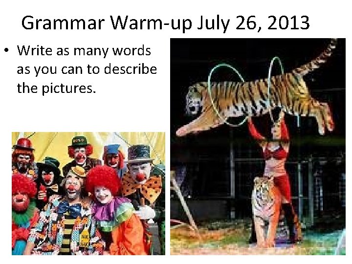 Grammar Warm-up July 26, 2013 • Write as many words as you can to