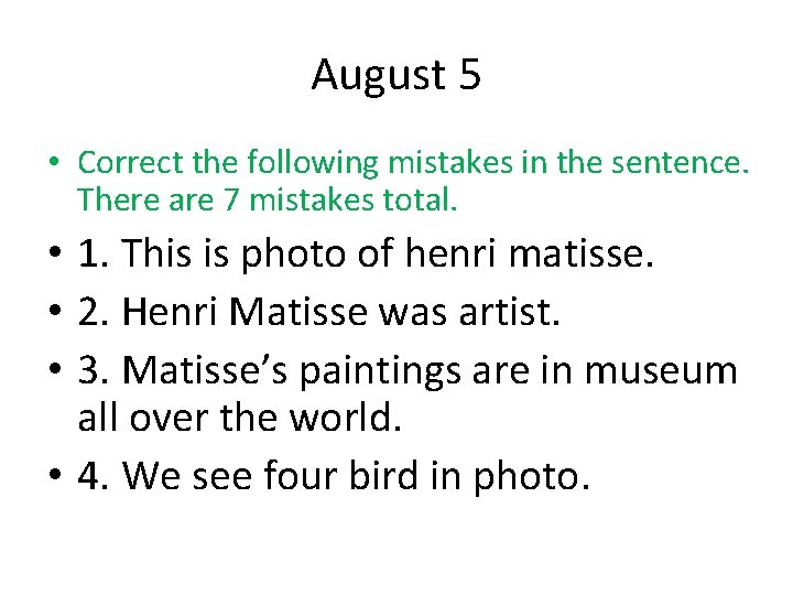 August 5 • Correct the following mistakes in the sentence. There are 7 mistakes