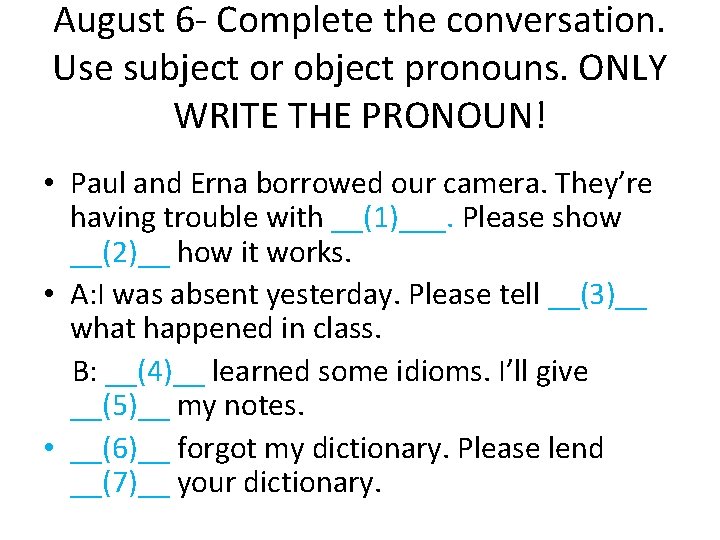 August 6 - Complete the conversation. Use subject or object pronouns. ONLY WRITE THE