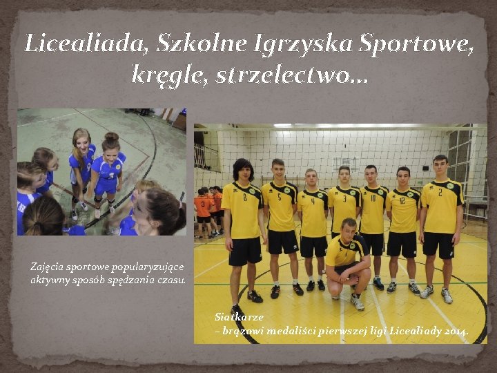 Licealiada, Szkolne Igrzyska Sportowe, kręgle, strzelectwo… Zajęcia sportowe popularyzujące aktywny sposób spędzania czasu. Siatkarze