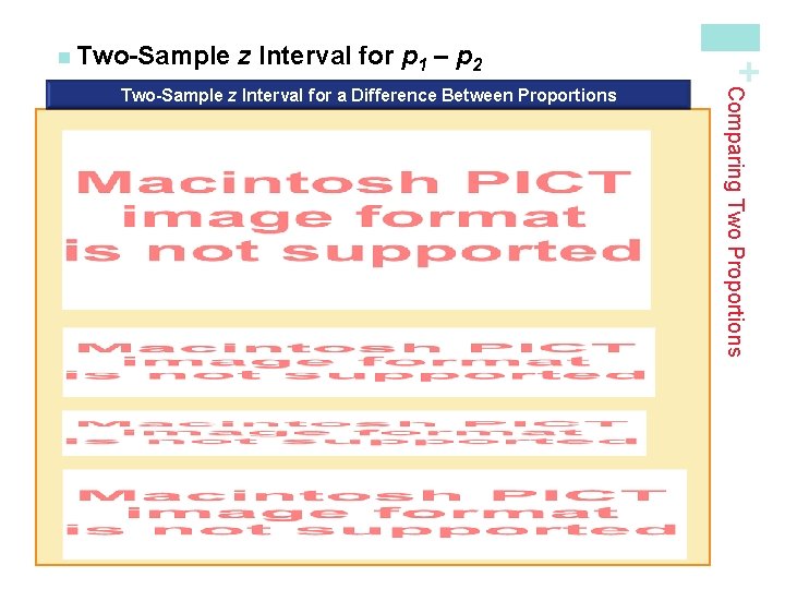 z Interval for p 1 – p 2 Comparing Two Proportions Two-Sample z Interval