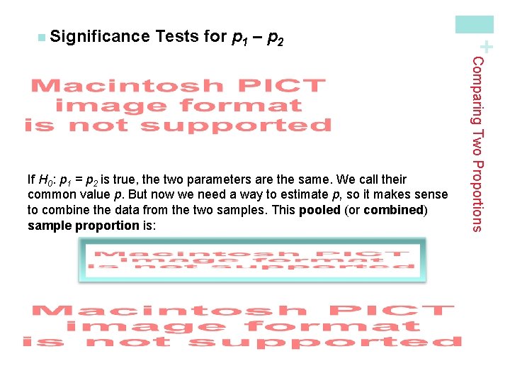 Tests for p 1 – p 2 Comparing Two Proportions If H 0: p