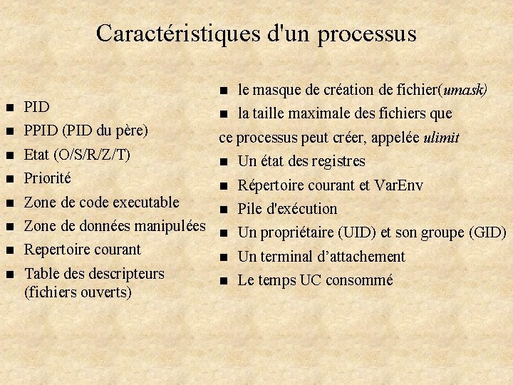 Caractéristiques d'un processus n PID n PPID (PID du père) n Etat (O/S/R/Z/T) n