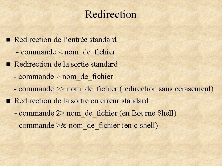Redirection n Redirection de l’entrée standard - commande < nom_de_fichier n Redirection de la