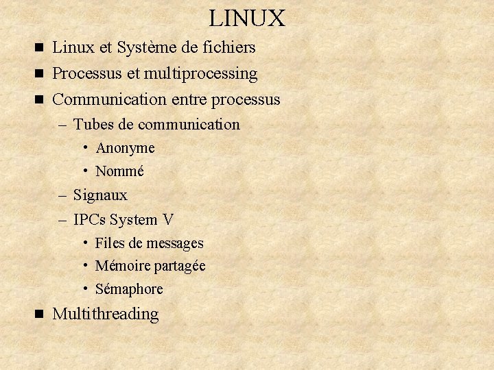 LINUX Linux et Système de fichiers n Processus et multiprocessing n Communication entre processus