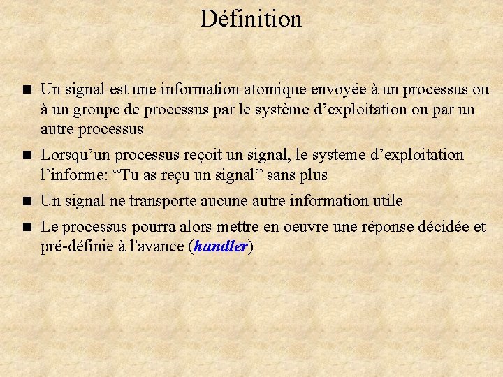 Définition n Un signal est une information atomique envoyée à un processus ou à