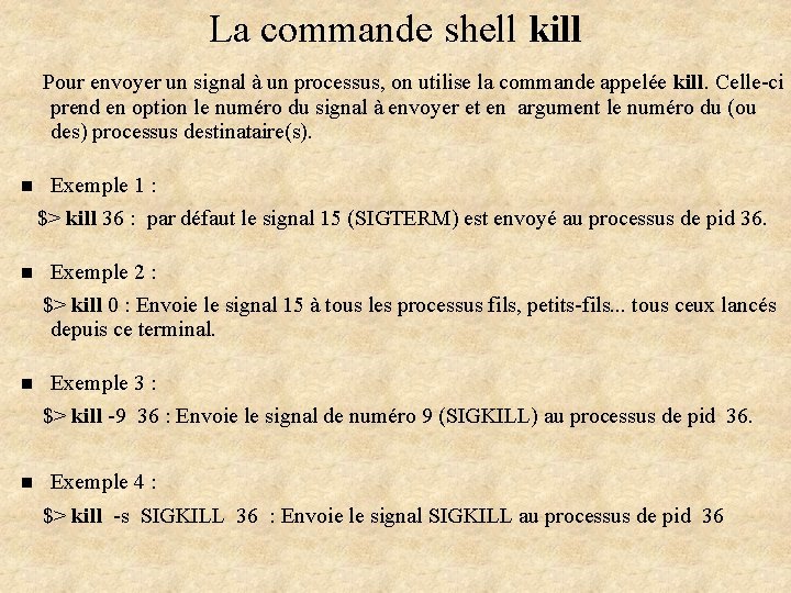 La commande shell kill Pour envoyer un signal à un processus, on utilise la