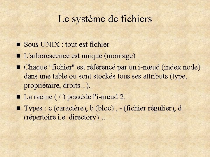 Le système de fichiers n Sous UNIX : tout est fichier. n L'arborescence est