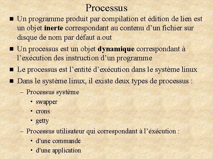 Processus n Un programme produit par compilation et édition de lien est un objet