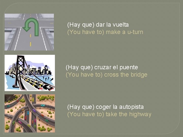 (Hay que) dar la vuelta (You have to) make a u-turn (Hay que) cruzar