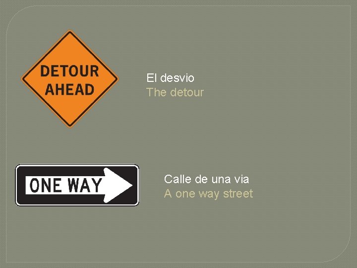 El desvio The detour Calle de una via A one way street 