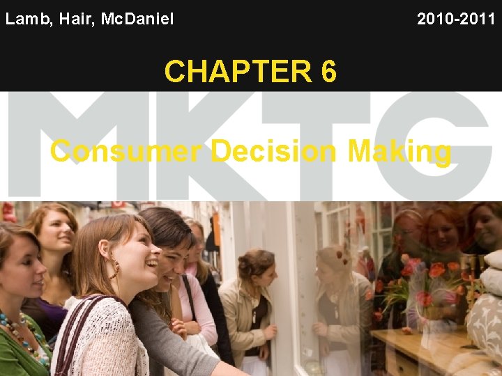 Lamb, Hair, Mc. Daniel 2010 -2011 CHAPTER 6 Consumer Decision Making 1 