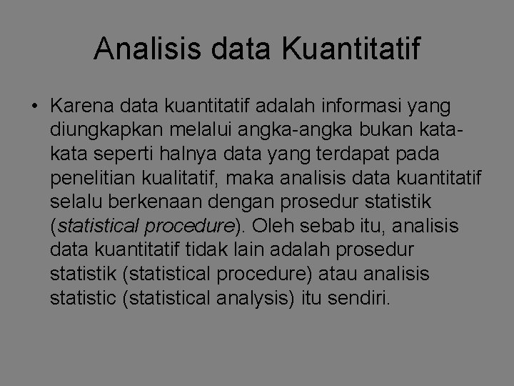 Analisis data Kuantitatif • Karena data kuantitatif adalah informasi yang diungkapkan melalui angka-angka bukan