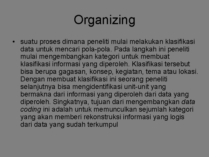 Organizing • suatu proses dimana peneliti mulai melakukan klasifikasi data untuk mencari pola-pola. Pada