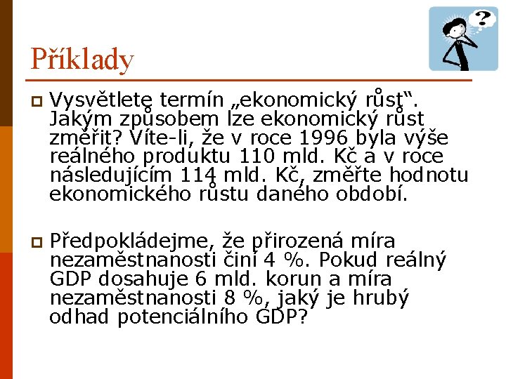 Příklady p Vysvětlete termín „ekonomický růst“. Jakým způsobem lze ekonomický růst změřit? Víte-li, že