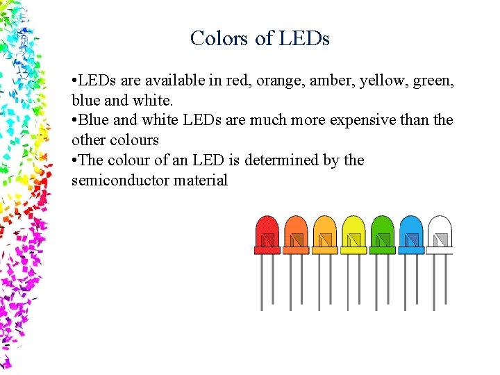 Colors of LEDs • LEDs are available in red, orange, amber, yellow, green, blue