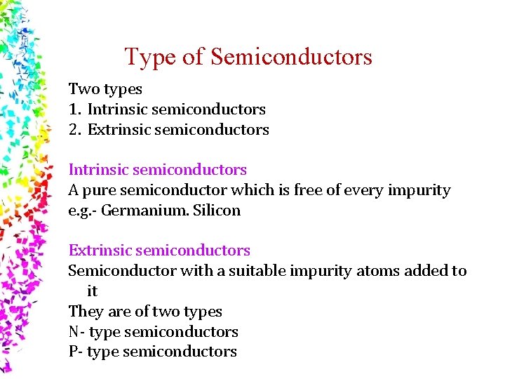 Type of Semiconductors Two types 1. Intrinsic semiconductors 2. Extrinsic semiconductors Intrinsic semiconductors A