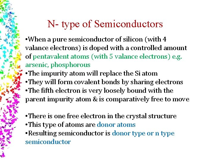 N- type of Semiconductors • When a pure semiconductor of silicon (with 4 valance
