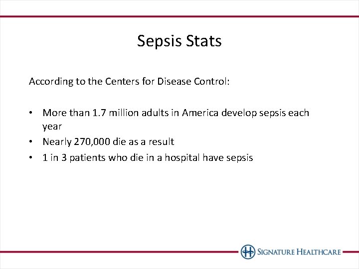 Sepsis Stats According to the Centers for Disease Control: • More than 1. 7