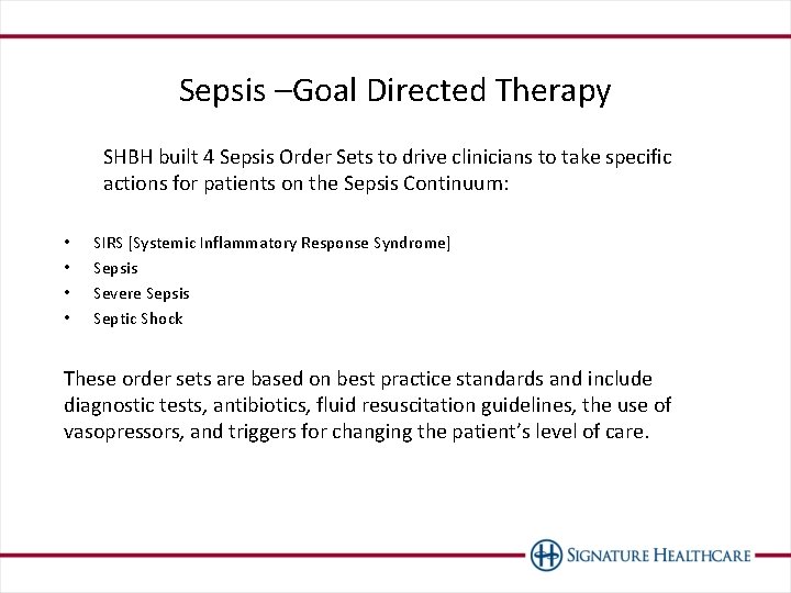 Sepsis –Goal Directed Therapy SHBH built 4 Sepsis Order Sets to drive clinicians to