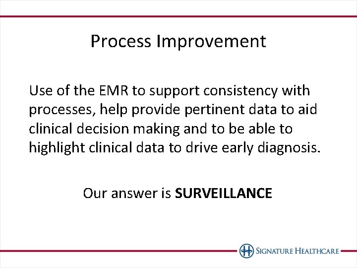 Process Improvement Use of the EMR to support consistency with processes, help provide pertinent