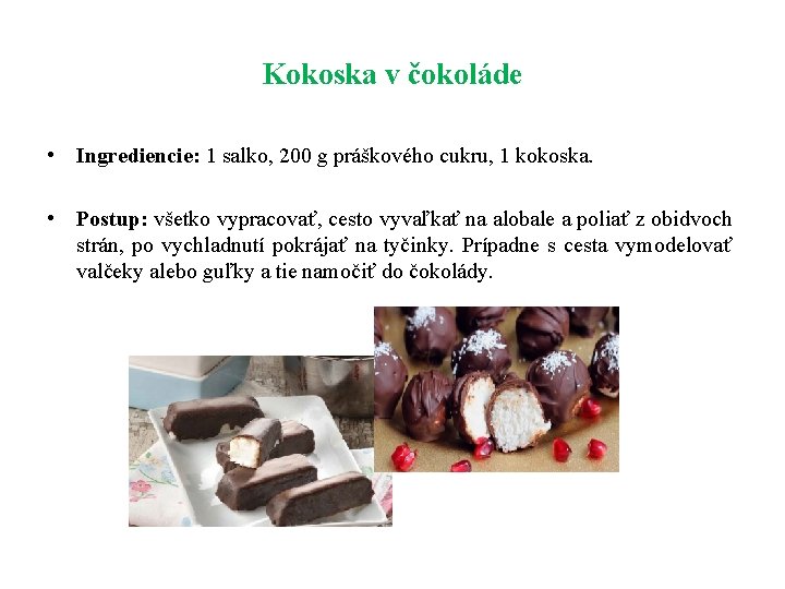 Kokoska v čokoláde • Ingrediencie: 1 salko, 200 g práškového cukru, 1 kokoska. •