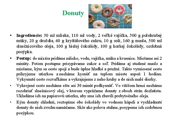 Donuty • • Ingrediencie: 50 ml mlieka, 110 ml vody, 2 veľké vajíčka, 500