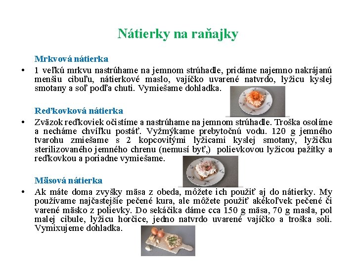 Nátierky na raňajky • • • Mrkvová nátierka 1 veľkú mrkvu nastrúhame na jemnom