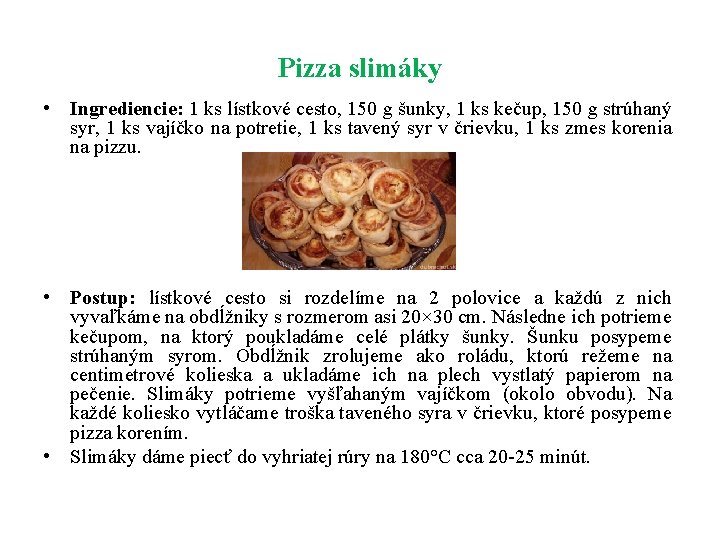 Pizza slimáky • Ingrediencie: 1 ks lístkové cesto, 150 g šunky, 1 ks kečup,
