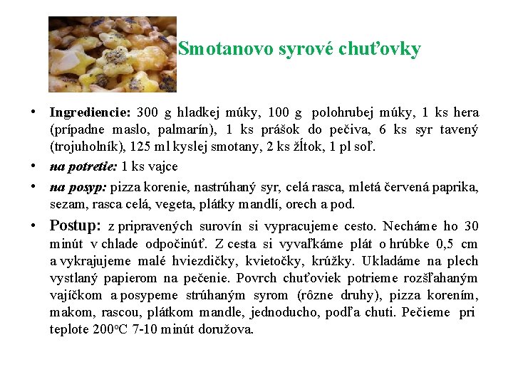 Smotanovo syrové chuťovky • Ingrediencie: 300 g hladkej múky, 100 g polohrubej múky, 1