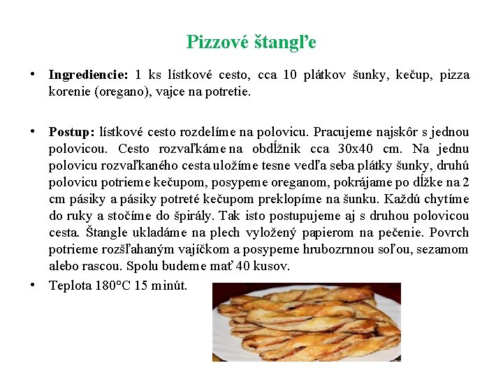 Pizzové štangľe • Ingrediencie: 1 ks lístkové cesto, cca 10 plátkov šunky, kečup, pizza