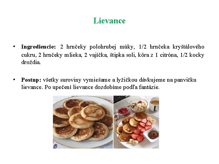 Lievance • Ingrediencie: 2 hrnčeky polohrubej múky, 1/2 hrnčeka kryštálového cukru, 2 hrnčeky mlieka,